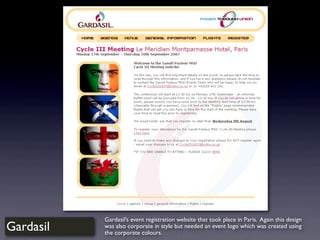 Gardasil
Gardasil’s event registration website that took place in Paris. Again this design
was also corporate in style but needed an event logo which was created using
the corporate colours.
 