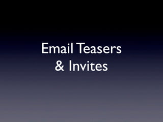 Email Teasers
& Invites
 