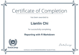 Lianlin Chi
Reporting with R Markdown
Certificate id: 0a14ce4000fa6346633dfb6fe17aeca6c7377eda
 