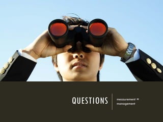 QUESTIONS measurement =
management
 
