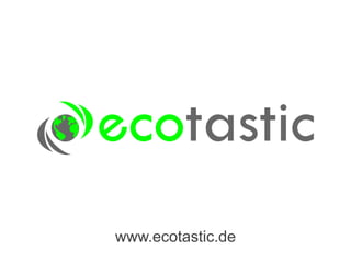 www.ecotastic.de

 
