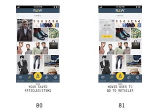 80 81
YOUR SAVED
ARTICLES/ITEMS
HOVER OVER TO
GO TO RETAILER
 