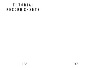 136 137
t u t o r i a l
r e c o r d s h e e t s
 
