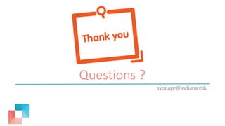 Questions ?
syodage@indiana.edu
 