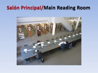 Salón Principal/Main Reading Room
 