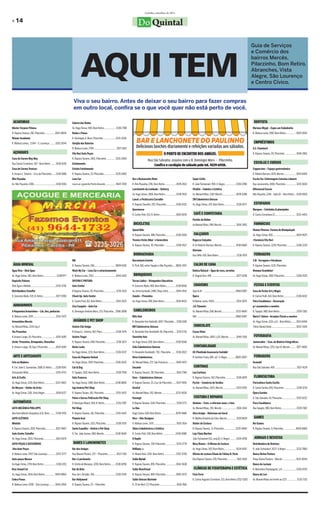 Curitiba, setembro de 2011

» 14                                                                                                                                                Do Quintal

                                                                                                                                                                                                                                                                                                  Guia de Serviços




                                                                                   AQUI TEM
                                                                                                                                                                                                                                                                                                  e Comércio dos
                                                                                                                                                                                                                                                                                                  bairros Mercês,
                                                                                                                                                                                                                                                                                                  Pilarzinho, Bom Retiro,
                                                                                                                                                                                                                                                                                                  Abranches, Vista
                                                                                                                                                                                                                                                                                                  Alegre, São Lourenço
                                                                                                                                                                                                                                                                                                  e Centro Cívico.


                                                                         Viva o seu bairro. Antes de deixar o seu bairro para fazer compras
                                                                         em outro local, confira se o que você quer não está perto de você.

 ACADEMIAS                                                              Galeria das Rodas                                                                                                                                                                                                          DENTISTA
Máster Corpore Fitness                                                  Av. Hugo Simas, 940, Bom Retiro .................. 3338-7788                                                                                                                                                              Mariana Miyaji – Espec.em Endodontia
R. Raposo Tavares, 281, Pilarzinho ................3022-8004            Rodas e Pneus                                                                                                                                                                                                             R. Mateus Leme, 2987, Bom Retiro ................3029-0555
Winner Academia                                                         R. Domingos A. Moro, Pilarzinho ................... 3235-3550
R. Mateus Lemes, 3.544 – S. Lourenço ........3252-2044                  Varejão das Baterias                                                                                                                                                                                                       EMPRÉSTIMOS
                                                                        R. Mateus Leme, 2794 ....................................3077-1815                                                                                                                                                        A.E. Finanfacil
 AÇOUGUES                                                               Vila Nori Auto Peças                                                                                                                                                                                                      R. Raposo Tavares, 55, Pilarzinho ................. 3045-2861
Casa de Carnes May May                                                  R. Raposo Tavares, 1452, Pilarzinho ............. 3235-2069
Rua Carlos Cornelsen, 307 - Bom Retiro ........3018-9136                Estofamento                                                                                                                                                                                                                ESCOLAS E CURSOS
Casa de Carnes Trevizzo                                                 Estrela Estofamento                                                                                                                                                                                                       Cappuccino – Espaço gastronômico
R. Amauri L. Silvério – Cruz do Pilarzinho.......3338-1988              R. Raposo Tavares, 25, Pilarzinho .................. 3235-2803                                                                                                                                                            R. Robeto Barrozo, 1670, Mercês ................... 3019-6404
Nilo Peçanha                                                            Lava Car                                                             Bar e Restaurante Altair                                              Super Estilo                                                                   Escola Tec. Enfermagem Catarina Labouré
Av. Nilo Peçanha, 1280...................................3338-9156      Lava car e guincho Ponto Amarelo .................9607-7559          R. Nilo Peçanha, 1781, Bom Retiro ..................3078-4513         R. João Tschannerl, 994, V. Alegre .................3336-0780                  Rua Jacarezinho, 1000, Pilarzinho ................ 3219-3650
                                                                                                                                             Lanchonete da Lombada – Delivery                                      Vitalitá – Cabelos e Estética                                                  Diferencial Cursos
                                                                                                                                             Av. Hugo Simas, 1856, Bom Retiro .................3338-9515           Av. Manoel Ribas, 1367, Mercês ..................... 3078-4388                 Nilo Peçanha, 1246 – Apto.01 – Bom Retiro .. 3328-6928
                                                                                                                                             Lanch. e Pestiscaria Carvalho                                         ZM Cabeleireira Unissex
                                                                                                                                             R. Raposo Tavarfes, 292, Pilarzinho ............... 3338-4332         Av. Hugo Simas, 475, Bom Retiro .................. 3338-0577                    ESTOFADOS
                                                                                                                                             Quermesse                                                                                                                                            Marques – Estofados & planejados
                                                                                                                                             R. Carlos Pioli, 513, B. Retiro ......................... 3026-6676    CAFÉ E CONFEITARIA                                                            R. Carlos Cornelsen,21.................................. 3252-4453
                                                                                                                                                                                                                   Pastéis de Belém
                                                                                                                                              BICICLETAS                                                           Av.Manoel Ribas, 999, Mercês .......................3016-3901                   FARMÁCIAS
                                                                                                                                             Speed Bike                                                                                                                                           Homeo Pharma- Farmac.de Manipulação
                                                                                                                                             R. Raposo Tavares, 488, Pilarzinho ................ 3338-2055          CALÇADOS                                                                      Av. Hugo Simas, 830 ..................................... 3029-0675
                                                                                                                                             Técnico Cicles Biker`s Generation                                     Ragazza Calçados                                                               +Farmácia Vila Nori
                                                                                                                                             R. Raposo Tavares, 45, Pilarzinho ................. 3338-5527         R. Dr Roberto Barrozo, Mercês ......................3018-0660                  R. Raposo Tavares, 1228, Pilarzinho .............. 3338-2229
                                                                                                                                                                                                                   Gloriana
                                                                                                                                              BORRACHARIA                                                          Rua Teffé, 426, Bom Retiro ............................3338-7874                FERRAGENS
                                                                        RM                                                                   Borracharia Estrela                                                                                                                                  3 M - Ferragens e Parafusos
 ÁGUA MINERAL                                                           R. Raposo Tavares, 184,................................. 9809-6183   R. Pioli, 681, entre Tapajós e Nilo Peçanha..... 8802-2457             CALDO DE CANA                                                                 R. Raposo Tavares, 1135, Pilarzinho
Água Viva – Disk Água                                                   Wash My Car – Lava Car e estacionamento                                                                                                    Delícia Natural – Água de coco, sorvetes                                       Romana Scandelari
Av. Hugo Simas, 961, Bom Retiro ....................33387977            R. Mateus Leme, 2763................................... 3044-1420     BRINQUEDOS                                                           R. Ângelo Zeni, 494 ...................................... 3077-5208           Av. Hugo Simas, 2687, Pilarzinho................... 3338-2535
Depósito Paloma                                                         OFICINA E PINTURA                                                    Terrae Lúdice – Brinquedos Educativos
Disk Água e Bebida ........................................3335-3736    Auto Center                                                          R. Giacomo Mylla, 460, Bom Retiro ...............3338-8505             CHAVEIRO                                                                       FESTAS E EVENTOS
Distribuidora Schaffer                                                  R.Raposo Tavares, 55, Pilarzinho....................3235-4110        Av. Anita Garibaldi, 2480, Shop. Anita ........... 3044-4541          Aqui & Ali ....................................................9960-6087       Casa de Festas Art y Magia
R. Giácomo Mulla, 535, B. Retiro ....................3077-9780          Check Up- Auto Center                                                Zonato – Presentes                                                    Ópera                                                                          R. Carlos Piolli, 443, Bom Retiro ................... 3338-8242
                                                                        R. Carlos Pioli, 811, Bom Retiro ......................3014-5525     Av. Hugo Simas, 990, Bom Retiro ...................3014-8422          R.Mateus Leme, 4304................................... 3254-5075               Flora Casablanca – Decoração
 ARMARINHOS                                                             Zico Ezequiel – Auto Car                                                                                                                   J.R. Chaveiro                                                                  p/ casamentos e eventos
A Pequenina Armarinhos – Lãs, fios, pedrarias                           R. Domingos Antônio Moro, 233, Pilarzinho ..3598-3808                 CABELEIREIROS                                                        Av. Manoel Ribas,308, Mercês ......................3233-4660                   R. Tapajós, 980, Bom Retiro ...........................3339-7382
R. Mateus Leme, 3195 ...................................3252-7673                                                                            Blitz Hair                                                            Will ..............................................................9960-6087   Maria F. Veloso –Arranjos Florais e eventos
Armarinhos Mercês                                                        AVIÁRIOS E PET SHOP                                                 R. Alexandre Von Hulboldt, 1097- Pilarzinho ...3338-1106                                                                                             Av. Hugo Simas, 1215, cj 6 – Bom Retiro ........ 3013-6404
Av. Manoel Ribas, 1219, loja 2                                          Aviário Cão Amigo                                                    BW Cabelereiros Unissex                                                CHOCOLATE                                                                     Tático Banda Show ....................................... 3022-3326
Yes Presentes                                                           R.Amauri L. Silvério, 967, Pilarz......................3338-3575     R. Alexandre Von-Humboldt, 66, Pilarzinho .... 3235-1726              Cacau Show
R.Amauri Lange, 10, Pilarzinho ......................3076-4185          Aviário Tingui                                                       Charlotte Hair                                                        Av. Manoel Ribas, 1405, Lj 01, Mercês ............3044-7106                     FOTOGRAFIA
Verde- Presentes, Brinquedos, Utensílios                                R. Raposo Tavares, 698, Pilarzinho .................3338-3671        Av. Hugo Simas, 830, Bom Retiro ..................3338-9540                                                                                          Jammcollor – Com. de Matéria Fotográficos
R. Amauri Lange, 28, loja 1-Pilarzinho ........... 3024-1040            Bicho Locko                                                          Cida Cabeleireiros Unissex                                             CONTABILIDADE                                                                 Av. Manoel Ribas, 1251, loja 10, Mercês ......... 3077-4683
                                                                        Av. Hugo Simas, 1231, Bom Retiro ................. 3338-0337         R. Alexandre Humboldt, 730, Pilarzinho ...... 3338-2822               AC-Plenitude Assessoria Contábil
 ARTE E ARTESANATO                                                      Casa do Pequeno Animal                                               Dirce Cabeleireiros                                                   R. Antônio Costa, 685, cj2- V. Alegre..............8820-0007                    FERRAGENS
Arte na Madeira                                                         Av. Hugo Simas, 3597, Pilarzinho...................3338-2620         Av. Manoel Ribas, 272, São Francisco ............ 3045-4071                                                                                          Fermatti
R. Cel. João G. Guimarães, 1588, B. Retiro ......3338-9541              Cat & Dog                                                            Encanto                                                                CORTINAS                                                                      Rua São Salvador, 450 .................................. 3527-4139
Artesanato Nilda .......................................... 3335-4733   R. Tapajós, 1015, Bom Retiro ..........................3338-7558     R. Raposo Tavares, 38, Pilarzinho ..................3015-7369         Lau Cortinas
Arts & Crafts                                                           Gato Travesso                                                        Gere – Cabeleireiros Unissex                                          R. Raposo Tavares, 510, Pilarzinho ................ 3338-2876                   FLORICULTURA
Av. Hugo Simas, 1215, Bom Retiro ................. 3222-4822            Av. Hugo Simas, 1480, Bom Retiro ................3338-8804           R. Raposo Tavares, 25, Cruz do Pilarzinho ...... 9227-9951            Pyrich – Comércio de Tecidos                                                   Floricultura Santa Cecília
De Maryno – Atelier de Artes                                            Iujo Aviário/Pet Shop                                                GiraSol                                                               Av. Manoel Ribas, 1625, Mercês .................... 3335-9705                  R. Santa Cecília, 835, Pilarzinho ....................3338-5219
Av. Hugo Simas, 1181, Vista Alegre .................3018-6227           R. Raposo Tavaes, 181, Pilarzinho ................. 3335-5422        Av. Manoel Ribas, 352, Mercês ......................3232-4630                                                                                        Ópera Garden
                                                                        Patas e Garras PetEscola-Pet Shop                                    Kavangô                                                                COSTURA E REPAROS                                                             R. São Salvador, 43, Pilaraziho ...................... 3353-6222
 AUTOMÓVEIS                                                             R.Henrique Itiberê, 504, B. Retiro ................. 3335-2587       R.Raposo Tavares, 1144, Pilarzinho................. 3338-5771         Aledane – Cons. e reformas masc. e fem.                                        Flora Casablanca
AUTO MECÂNICA PHILLIPPS                                                 Pet Shop                                                             Le Due                                                                Av. Manoel Ribas, 391, Mercês ......................3016-3541                  Rua Tapajós, 980, Bom Retiro ........................3339-7382
Rua Dom Alberto Gonçalves,1131, Bom ..........3338-9701                 R. Raposo Tavares, 181, Pilarzinho ................ 3335-5422        Hugo Simas, 600, Bom Retiro .......................3078-9480          Alice Araújo – Reformas em Geral
AUTO-ELÉTRICA                                                           Planeta Azul                                                         Nice – Hair Designer                                                  R. Myltho Anselmo da Silva, Mercês .............. 3339-8919                     GAMES
Mininão                                                                 R. Raposo Tavares, 1521, Pilarzinho ................3338-3575        R. Mateus Leme, 3170 .................................... 3015-3614   Atelier de Costura                                                             Rei Games
R. Raposo Tavares, 1519, Pilarzinho ............... 3027-4607           Santo Expedito – Aviário e Pet Shop                                  Odara Cabeleireiros e Estética                                        R. Raposo Tavares, 11, Pilarzinho ...................3235-4900                 R. Raposo Tavares, 9, Pilarzinho ....................9950-6860
Auto Center Schaffer                                                    R. Ten. João Gomes, 680, Mercês ..................3338-9640          R. Carlos Pioli, 538, Bom Retiro ....................3338-0080        Loja Tânia Martins
Av. Hugo Simas, 3031, Pilarzinho ...................3013-6470                                                                                R Depils                                                              João Tschannerl,411, conj.02, V. Alegre ......... 3339-4708                     JORNAIS E REVISTAS
AUTO-PEÇAS E ACESSÓRIOS                                                  BARES E LANCHONETES                                                 R. Raposo Tavares, 709, Pilarzinho .................3235-2774         Mary Mason – A Oficina da Costura                                              Distribuidora de Revistas
Alex Auto Peças                                                         Bar dos Amigos                                                       RôKbelu`s                                                             Av. Hugo Simas, 507, Bom Retiro................... 9234-6597                   R. João Tschannerl, 1073- V.Alegre ................ 3232-7860
R. Mateus Leme, 2927, São Lourenço .............3252-3777               Rua Manoel Pereira, 237 – Pilarzinho ..............9123-7161         R. Albano Reis, 1302, Bom Retiro ................. 3352-3705          Oficina de costura Eliane de Fátima B. Perle                                   Banca Divina Pastora
Auto-peças Muraro                                                       Bar e Lanchonete                                                     Salão Myiuki                                                          Rua Raposo Tavares, 478, Pilarzinho ............. 3421-5914                    Praça Divina Pastora – Mercês ..................... 9122-8044
Av.Hugo Simas, 2701 Bom Retiro ................... 3338-2211            R. Emílio de Menezes, 1200, Bom Retiro........3338-8290              R. Raposo Tavares, 895, Pilarzinho .................3014-3638                                                                                        Banca da Luciane
Braz Sound Car                                                          Bar do Beto                                                          Salão NovoVisual                                                       CLÍNICAS DE FISIOTERAPIA E ESTÉTICA                                           R. Marcelino Champagnat, s/n ..................... 3339-0720
Av. Hugo Simas, 1834, Bom Retiro ................9934-8964              Rua Jorn. Geraldo, 354 ................................. 3338-2545   R. Raposo Tavares, 806, Pilarzinho................ 3095-0373          Fisio Form                                                                     Banca do Lori
Cobra Pneus                                                             Bar Hollywood                                                        Salão Unissex Marinele                                                R. Carlos Augusto Cornelsen, 321, Bom Retiro 3252-0282                         Av. Manoel Ribas em frente ao 1217 ............... 3335-7315
R. Mateus Leme, 5358 – São Lourenço .........3044-2994                  R. Raposo Tavares, 25 – Pilarzinho                                   R. 25 de Abril, 23, Pilarzinho .......................... 3618-7681
 