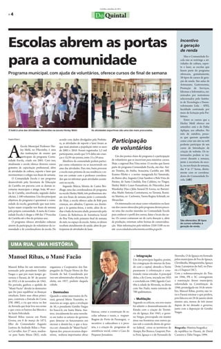 Curitiba, setembro de 2011

»4                                                                                  Do Quintal



Escolas abrem as portas                                                                                                                                                 Incentivo
                                                                                                                                                                        à geração
                                                                                                                                                                        de renda


para a comunidade
                                                                                                                                                                            Mas o Comunidade Es-
                                                                                                                                                                        cola não se restringe a ati-
                                                                                                                                                                        vidades de cultura, espor-
                                                                                                                                                                        te e lazer, as escolas que
                                                                                                                                                                        fazem parte do programa
Programa municipal, com ajuda de voluntários, oferece cursos de final de semana                                                                                         oferecem, gratuitamente,
                                                                                                                                                                        38 tipos de cursos de gera-
                                                                                                                                                                        ção de renda. São aulas de
                                                                                                                                                                        Artesanato, Gastronomia,
                                                                                                                                                                        Prestação de Serviços,
                                                                                                                                                                        Idiomas e Informática, mi-
                                                                                                                                                                        nistrados por instrutores
                                                                                                                                                                        selecionados pelo Institu-
                                                                                                                                                                        to de Tecnologia e Desen-
                                                                                                                                                                        volvimento Ltda – SPEI,
                                                                                                                                                                        faculdade contratada por
                                                                                                                                                                        meio de licitação pela Pre-
                                                                                                                                                                        feitura.
                                                                                                                                                                            Entre os cursos que a
                                                                                                                                                                        Herley Mehl oferece em
                                                                                                                                                                        setembro está o de Pathe
O balé é uma das atividades oferecidas na escola Herley Mehl.                   As atividades esportivas são uma das mais procuradas.                                   Aplique, aos sábados. No
                                                                                                                                                                        mês de outubro, pesso-
                                                                                                                                                                        as que querem aprender
Angela Ribeiro                                   acordo com dados divulgados pela Prefeitu-
                                                                                                      Participação                                                      como criar um site na web




A
                                                 ra, as atividades de esporte e lazer foram as                                                                          poderão participar de um
             Escola Municipal Professor Her-
             ley Mehl, no Pilarzinho, é uma
                                                 que mais atraíram a população entre os anos
                                                 de 2005 e 2010. Foram registrados 5,3 mil            de voluntários                                                    curso de Introdução de
                                                                                                                                                                        criação de website. Os in-
             das instituições de ensino que      participantes, sendo que 51% deles são crian-
                                                                                                          Um dos pontos chave do programa é a participação              teressados podem se ins-
             participam do programa Comu-        ças e 33,3% são jovens, entre 15 a 29 anos.
                                                                                                      de voluntários que se inscrevem para ministrar cursos.            crever durante a semana,
nidade Escola, criado em 2005. Com isso,             Membros da comunidade podem partici-
                                                                                                      Hoje, a regional Boa Vista reúne 15 escolas que fazem             junto à secretaria da esco-
atualmente a escola oferece diversos cursos      par como voluntários ou se inscrevendo em                                                                              la, ou nos finais de semana,
gratuitos de capacitação profissional, além      uma das atividades. Para isso, basta procurar        parte do programa Comunidade Escola, são elas: Aní-
                                                                                                                                                                        das 9 às 17 horas, direta-
de atividades de cultura, esporte e lazer que    a escola mais próxima de sua residência e en-        sio Teixeira, do Atuba; Araucária, Curitiba ano 300,
                                                                                                                                                                        mente com os coordena-
movimentam o colégio nos finais de semana.       trar em contato com o professor coordena-            Erasmo Pilotto e a recém- inaugurada Kó Yamawaki,
                                                                                                                                                                        dores do Comunidade Es-
    O Comunidade Escola é um programa            dor que irá informar quais atividades aconte-        do Bairro alto; Augusto César Sandino e Bela Vista do
                                                                                                                                                                        cola. (AR)
desenvolvido pela Secretaria de Educação         cem na escola.                                       Paraíso, do Santa Cândida; Eny Caldeira, no Tingui;
de Curitiba em parceria com as demais se-            Segundo Márcia Silveira de Castro Bro-           Herley Mehl e Lauro Esmanhoto, do Pilarzinho; José
cretarias municipais e atinge, hoje, 89 esco-    dhage, uma das coordenadoras do programa             Wanderley Dias e Júlia Amaral Di Lenna, no Barreiri-
las de Curitiba, envolvendo, segundo dados       na escola Herley Mehl, três profissionais atu-       nha; Madre Antonia Contraturno, no Tarumã; Romá-
oficiais, 1.100 voluntários. Um dos principais   am nos finais de semana junto à comunida-            rio Martins, no Cachoeira, Tanira Regina Schmidt, no
objetivos do programa é aproximar a comu-        de. Hoje, a escola oferece aulas de Balé para        Abranches.
nidade da escola, garantindo que suas insta-     crianças, aos sábados; Capoeira aos domin-               Os interessados em atuar como voluntários ou fazer
lações sejam ocupadas nos finais de semana       gos e às quintas-feiras, à noite; além de se-        um dos cursos oferecidos pelo programa devem procu-
pela própria comunidade. A meta do Comu-         diar o baile da terceira idade, promovido pelo       rar uma das escolas inseridas no Comunidade Escola
nidade Escola é chegar a 100 das 179 escolas     Centro de Referência de Assistência Social           para conhecer o perfil dos cursos, datas e locais das au-
de Curitiba até o fim do próximo ano.            do Boa Vista todo primeiro final de semana           las. Os cursos costumam ser de curta duração e, além
                                                                                                                                                                        São oferecidos 38 tipos
    O programa oferece atividades culturais      do mês, no espaço da escola. Antes, os idosos        da produção, orientam sobre formas de comercializa-
                                                                                                                                                                        de cursos voltados à
através da participação de voluntários da co-    recebem atendimento de saúde, além de par-           ção. Mais informações pelo telefone 3350-3100 ou no               geração de renda.
munidade e de coordenadores da escola. De        ticiparem de atividades de lazer.                    site www.cidadedoconhecimento.curitiba.pr.gov.br.




   UMA RUA, UMA HISTÓRIA

Manoel Ribas, o Mané Facão                                                                                                  » Integração
                                                                                                                           Um dos principais legados, porém,
                                                                                                                                                                   Noronha. O do Iguaçu era formado
                                                                                                                                                                   pelos municípios de Foz do Iguaçu,
                                                                                                                           foi a integração do interior do Esta-   Clevelândia, Mangueirinha, Iguaçu
Manoel Ribas foi um interventor         organizou a Cooperativa dos Em-                                                    do com a capital, abrindo o Norte       (hoje, Laranjeiras do Sul), no Para-
nomeado pelo presidente Getúlio         pregados da Viação Férrea do Rio                                                   paranaense à colonização e cons-        ná, e Chapecó (SC).
Vargas e que por mais tempo go-         Grande do Sul. Considerado por                                                     truindo várias estradas. A principal    Com a redemocratização do País,
vernou o Paraná, de 30 de janeiro       isso um administrador eficiente, foi                                               delas, a do Cerne, iniciada em 1935     em 1946, PR e SC conseguiram
de 1932 a 6 de novembro de 1945.        eleito, em 1927, prefeito daquela                                                  e concluída em 1940, ligando Curi-      a reanexação desses municípios,
No período, ganhou o apelido de         cidade.                                                                            tiba à cidade de Alvorada, na divisa    referendada na Constituição de
“Mané Facão” devido às demissões                                                                                           com São Paulo, numa extensão de         1946, promulgada em 18 de setem-
que fez para equilibrar as finanças      » Demissões                                                                       700 quilômetros.                        bro. Manoel Ribas, porém, não ve-
estaduais. Entre suas obras princi-     Quando o então interventor do Pa-                                                                                          ria o Paraná retomar o que perdera,
pais, construiu a Estrada do Cerne      raná, general Mário Tourinho, re-                                                   » Mutilação                            pois falecera em 28 de janeiro deste
(PR -090), a via que inicia no fim      nunciou ao cargo, após a revolução                                                 Segundo os críticos, seu erro maior     mesmo ano, menos de três meses
da Avenida que hoje leva seu nome       de 30, o presidente Getúlio Vargas                                                 foi admitir o desmembramento do         depois de ter deixado o governo,
e que cruza os bairros das Mercês e     foi buscá-lo em Santa Maria. Aus-                                                  Estado com a criação do Territó-        junto com a deposição de Getúlio
                                                                                básicas, como a construção de es-                                                  Vargas.
de Santa Felicidade.                    tero, inicialmente fez uma varredu-                                                rio do Iguaçu. Em 1943, o gover-
Manoel Ribas nasceu em Ponta                                                    colas urbanas e rurais, a reapare-         no Vargas, preocupado em manter
                                        ra em todos os setores do governo
Grossa, em 8 de março de 1873,          para detectar os funcionários em        lhagem do Porto de Paranaguá, o            áreas nas fronteiras com outros pa-
filho do Comendador Augusto             excesso e demiti-los, o que o leva-     incentivo à cafeicultura e à pecu-         íses sob o controle direto do gover-
Lustoza de Andrade Ribas e Pure-        ria a ser chamado de “Mané Facão”.      ária, e a criação de programas de          no federal, criou os territórios de     Biografia: História biográfica
za Carvalho. Aos 27 anos, mudou-        Apesar dos poucos recursos dispo-       assistência social, como a Casa do         Amapá, Rio Branco, Guaporé, Pon-        da república no Paraná, de David
-se para Santa Maria (RS), onde         níveis, realizou importantes obras      Pequeno Jornaleiro.                        ta Porã, Iguaçu e o de Fernando de      Carneiro e Túlio Vargas, 1994.
 