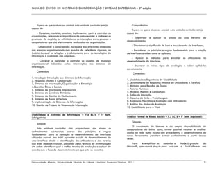 GUIA DO CURSO DE MESTRADO EM INFORMAÇÃO E SISTEMAS EMPRESARIAIS – 2ª edição
Universidade Aberta, Universidade Técnica de Lisboa - Instituto Superior Técnico, 2013 9
Espera-se que o aluno ao concluir esta unidade curricular esteja
capaz de:
- Conceber, modelar, analisar, implementar, gerir e controlar as
organizações, relevando a importância de compreender e conhecer os
processos de negócio, as atividades e as interações entre pessoas e
computadores que são efetivamente realizadas nas organizações.
- Desenvolver a compreensão da base e das diferentes dimensões
dos espaços organizacionais num quadro de referência rigoroso, no
âmbito do qual as relações e o alinhamento entre as tecnologias da
informação e realidade das empresas.
- Conhecer e aprender a controlar os aspetos de mudança
organizacional induzidos pelas intervenções nos sistemas de
informação.
Conteúdos:
1. Introdução Introdução aos Sistemas de Informação
2. Negócios Digitais e Colaboração
3. Sistemas de Informação, Organizações e Estratégia
4.Questões Éticas e Sociais
5. Sistemas de Informação Empresariais
6. Sistemas de Comércio Eletrónico
7. Sistemas de Gestão do Conhecimento
8. Sistemas de Apoio à Decisão
9. Implementação de Sistemas de Informação
10. Gestão de Projeto de Sistemas de Informação
Usabilidade e Sistemas de Informação – 7,5 ECTS – 1º Sem.
(obrigatória)
Sinopse:
Esta unidade curricular visa proporcionar aos alunos os
conhecimentos substanciais acerca dos princípios e regras
fundamentais para a conceção e desenvolvimento de interfaces
utilizador usáveis. Isto inclui aprender o ciclo de desenvolvimento de
uma interface desde a identificação dos utilizadores e das tarefas
que estes desejam realizar, passando pelas técnicas de prototipagem
até saber identificar qual a melhor técnica de avaliação a aplicar de
acordo com a fase de desenvolvimento em que este se encontra.
Competências:
Espera-se que o aluno ao concluir esta unidade curricular esteja
capaz de:
- Identificar e aplicar os passos do ciclo iterativo de
desenvolvimento;
- Discriminar o significado de bom e mau desenho de interfaces;
- Reconhecer os princípios e regras fundamentais para a criação
de interfaces e saber como se aplicam;
- Aplicar os métodos para envolver os utilizadores no
desenvolvimento da interface;
- Enumerar os vários tipos de avaliação e saber aplicá-los
corretamente.
Conteúdos:
1. Usabilidade e Engenharia de Usabilidade
2. Levantamento de Requisitos (Análise de Utilizadores e Tarefas)
3. Métodos para Recolha de Dados
4. Fatores Humanos
5. Modelos Mentais e Conceptuais
6. Estilos de Interação
7. Desenho de Ecrãs e Prototipagem
8. Avaliação Heurística e Avaliação com Utilizadores
9. Análise dos dados da Avaliação
10. Usabilidade para a Web
Análise Formal de Redes Sociais – 7,5 ECTS – 1º Sem. (opcional)
Sinopse:
O crescimento da Internet e da ampla disponibilidade de
computadores de baixo custo, tornou possível recolher e analisar
dados de rede numa escala sem precedentes, o desenvolvimento de
novas ferramentas permitem extrair conhecimento a partir dessas
redes.
Para exemplificar os conceitos o NodeXL gratuito da
Microsoft, open-source plug-in para uso com o Excel oferece aos
 