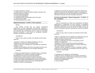 GUIA DO CURSO DE MESTRADO EM INFORMAÇÃO E SISTEMAS EMPRESARIAIS – 2ª edição
Universidade Aberta, Universidade Técnica de Lisboa - Instituto Superior Técnico, 2013 16
12. Custos, estimativas e controlo.
13. Gestão de risco. Árvores de decisão, tabelas de decisão, valor
esperado, funções de utilidade
14. Earned Value Management.
15. Procurement, Negociação.
16. Conclusão (fecho) e aprendizagem (Lessons learned).
17. Critical Chain e AGILE.
18. Responsabilidade ética e social
Engenharia Económica – 7,5 ECTS – 2º Sem. (opcional)
Sinopse:
Esta unidade curricular tem por objetivo fundamental
proporcionar ao aluno, conhecimento teórico-prático adequado à
análise de decisões de investimento nas empresas. Este conhecimento
será adquirido pela aprendizagem sobre as fontes de informação
financeira disponíveis e pelo estudo de viabilidade económico-
financeira de projetos de investimento.
Competências:
Espera-se que o aluno ao concluir esta unidade curricular esteja
capaz de:
- Selecionar os critérios de avaliação adequados ao tipo de
investimento em estudo (VAL, TIR, Payback Period);
- Aplicar os critérios de avaliação para valorização de investimentos
financeiros e reais;
- Escolher entre investimentos alternativos, mutuamente exclusivos, com
horizontes temporais diferentes ou com restrições orçamentais.
Conteúdos:
1. Princípios de Cálculo Financeiro: A dimensão tempo, a atualização
e a capitalização; Juros simples e compostos; Anuidades e
perpetuidades; valor Atual e Custo de Oportunidade.
2. Planeamento e Análise Financeira: Principais documentos
financeiros; Indicadores económico-financeiros e de funcionamento;
3. Critérios de Análise da Rendibilidade de Projetos de Investimento:
O Valor Atual Líquido (VAL); A Taxa Interna de Rendibilidade
(TIR);Outros critérios de rendibilidade;
4. Seleção entre Investimentos Alternativos: Cash Flows diferenciais e
análise de investimentos de substituição; Análise de investimentos de
diferente duração e ciclo de vida; O timing ótimo do investimento e o
diferimento da decisão de investir; Restrições orçamentais.
Seminário de Informação e Sistemas Empresariais – 7,5 ECTS – 3º
Sem. (obrigatória)
Sinopse:
Esta UC proporciona aos alunos uma oportunidade de adquirir
conhecimentos e competências em áreas científicas e tecnológicas
emergentes relacionadas com a área das tecnologias e sistemas de
informação empresariais através de trabalho de análise de casos de
estudo e de seminários intensivos ministrados por oradores convidados.
Competências:
Espera-se que o aluno ao concluir esta unidade curricular esteja
capaz de:
- Explicar a importância da área específica de conhecimento (caso de
estudo ou seminário intensivo) no desenho, desenvolvimento e
utilização de sistemas empresariais
- Explicar os fundamentos da teoria e da tecnologia na área
específica de conhecimento
- Identificar e classificar características especiais, limitações e
potencialidades das tecnologias, métodos ou modelos relacionados
com a área específica de conhecimento
- Identificar, analisar, categorizar e avaliar a tecnologia e sistemas
existentes na área específica de conhecimento, tendo em conta a sua
exploração nas organizações.
Conteúdos:
1. Introdução à área Temática de cada Seminário
2. Estudo da Teoria e Tecnologias da área Temática do Seminário
3. Análise Comparada e Contextualizada relativamente ao domínio
aplicacional dos Sistemas Empresariais
4. Práticas de Implementação
5. Casos de Estudo
 