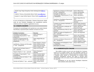 GUIA DO CURSO DE MESTRADO EM INFORMAÇÃO E SISTEMAS EMPRESARIAIS – 2ª edição
Universidade Aberta, Universidade Técnica de Lisboa - Instituto Superior Técnico, 2013 7
- Daniel Jorge Viegas Gonçalves. Email: daniel.goncalves@inesc-
id.pt;
- Adérito F. Marcos, Universidade Aberta. Email: marcos@uab.pt;
-Joaquim A. Jorge, Instituto Superior Técnco. Email: jorgej@ist.utl.pt
O curso de Mestrado em Informação e Sistemas Empresariais dispõe
ainda de uma Comissão Pedagógica com competências próprias
conforme previsto no respetivo regulamento do curso.
16. A EQUIPA DOCENTE
O processo de aprendizagem será apoiado por uma equipa docente
diversificada, responsável pelas unidades curriculares do curso:
Unidades Curriculares Docentes
Tecnologias da Informação e
Comunicação Empresariais (1º sem. -
obrigatória)
Doutor Henrique S.
Mamede
Arquitetura Organizacional de
Sistemas de Informação (1º sem. -
obrigatória)
Doutor Miguel Mira da
Silva
Usabilidade e Sistemas de Informação
(1º sem. - obrigatória)
Doutor Manuel J. Fonseca
Doutor Alfredo Ferreira
Doutor Mário Rui Gomes
Doutor Joaquim Jorge
Análise Formal de Redes Sociais (1º
sem. - opcional)
Doutor Luís Cavique
Negócios Digitais (1º sem. - opcional)
Doutor Henrique S.
Mamede
Introdução à Programação (1º sem. -
propedêutica)
Doutor Francisco Santos
Doutor Francisco Melo
Introdução às Bases de Dados (1º sem.
– propedêutica)
Doutor Pável Calado
Doutor Bruno Martins
Controle de Gestão (1º sem. - opcional)
Doutor João Zambujal
Doutor Manuel Mouta
Lopes
Modelação de Sistemas de Informação
(2º sem. – obrigatória)
Doutor Alberto Siva
Doutor José Borbinha
Conceção de Objetos de
Aprendizagem Organizacional (2º sem.
– obrigatória)
Doutor Vitor Rocio
Doutor José Bidarra
Arquiteturas Tecnológicas Empresariais
(2º sem. – obrigatória)
Doutor Miguel Mira da
Silva
Doutor Henrique S.
Mamede
Produção de Conteúdos Multimédia (2º
sem. – opcional)
Doutor Daniel Gonçalves
Doutor Joaquim A. Jorge
Conceção Centrada no Utilizador (2º
sem. – opcional)
Doutor João Brisson
Doutor Rui Prada
Gestão de Plataformas Web (2º sem. –
opcional)
Doutor Leonel Morgado
Doutor Vitor Rocio
Gestão de Projetos de Engenharia (2º
sem. – opcional)
Doutor José Figueiredo
Engenharia Económica (2º sem. –
opcional)
Doutor João Zambujal
Doutor M. Mouta Lopes
Seminário de Sistemas Empresariais (3º
sem. - obrigatória)
Doutor José Tribolet
Doutor Adérito Marcos
Doutor Joaquim A. Jorge
Metodologias de Investigação (3º sem.
- obrigatória)
Doutor Adérito Marcos
Dissertação (3º/4ºsem.) Orientador(es)
17. A AMBIENTAÇÃO ONLINE
Este módulo é prévio ao curso com uma duração de 2 semanas.
Trata-se de um módulo prático, com uma orientação centrada no
saber-fazer. Pretende-se que, enquanto estudante do ensino superior
a distância online, domine as características do ambiente online,
adquirindo competências diversas que sejam o garante duma
aprendizagem online com sucesso. Assim, no final deste módulo deverá
ter adquirido:
competências no uso dos recursos tecnológicos disponíveis
neste ambiente online (saber-fazer);
 