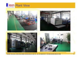 IKSON TOOLING & MOLDING WWW.IKSON-MOULD.COM TEL: 86-769-88023015 CELINE@IKSON-MOULD.COM 11
Plant View
 