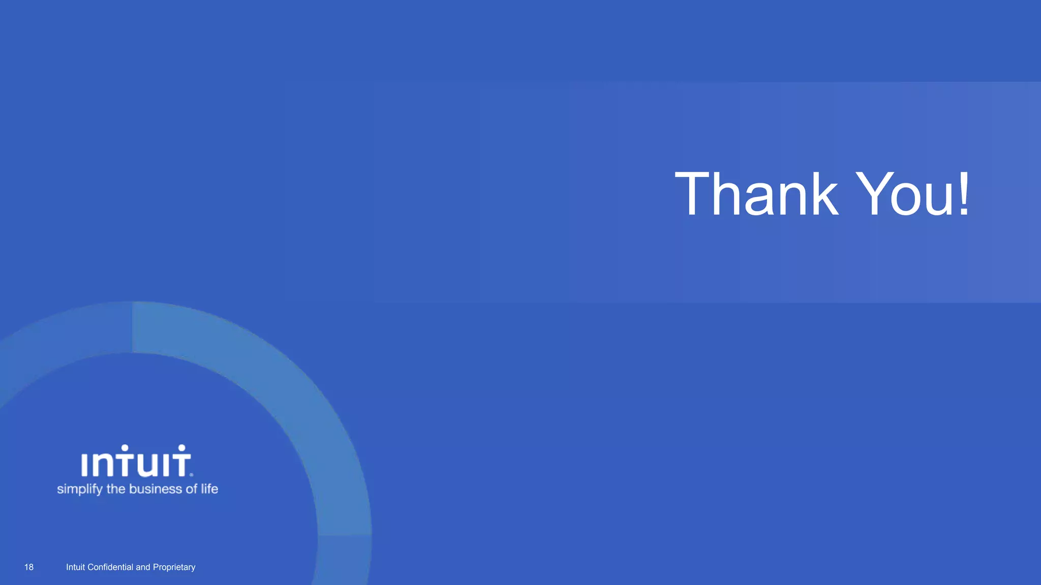Intuit Confidential and Proprietary18
Thank You!
 