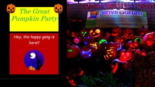 The Great
Pumpkin Party
Hey, the happy gang is
here!!
 