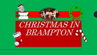 CHRISTMAS IN
BRAMPTON
Festive SeasonWish list
 
