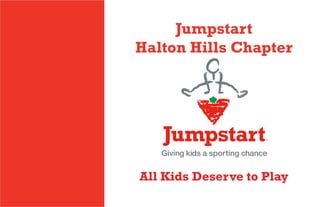 Jumpstart
Halton Hills Chapter
All Kids Deserve to Play
 