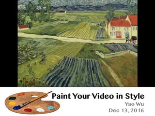 Paint Your Video in Style
Yao Wu
Dec 13, 2016
 