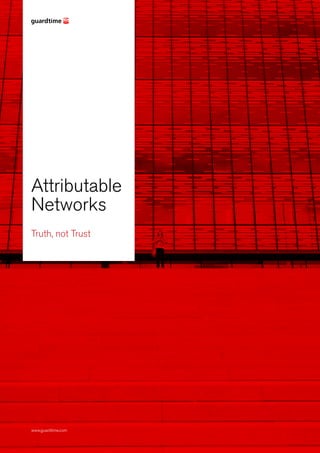 Page 2 of 5Guardtime KSI | Attributable Networks
Attributable
Networks
Truth, not Trust
www.guardtime.com
 