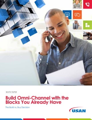 Build Omni-Channel with the
Blocks You Already Have
The Build vs. Buy Decision
WHITE PAPER
 