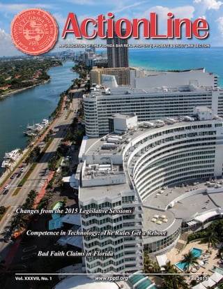 A PUBLICATION OF THE FLORIDA BAR REAL PROPERTY, PROBATE & TRUST LAW SECTION
Changes from the 2015 Legislative Sessions
Bad Faith Claims in Florida
Competence in Technology: The Rules Get a Reboot
Vol. XXXVII, No. 1	 www.rpptl.org 	 Fall 2015
 