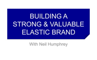 Build a Strong & Powerful Elastic Brand