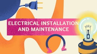 ELECTRICAL INSTALLATION
AND MAINTENANCE
 