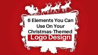 6 Elements You Can
Use On Your
Christmas-Themed
Logo Design
 
