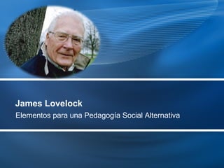 James Lovelock Elementos para una Pedagogía Social Alternativa 