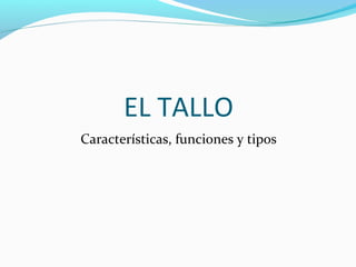 EL TALLO
Características, funciones y tipos
 