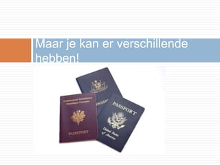 Maar je kan er verschillende
hebben!
 