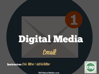 USFDigitalMedia.com
Instructor:
Digital Media
Email
Eric Ritter | @EricRitter
 