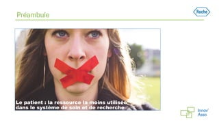 Le patient : la ressource la moins utilisée
dans le système de soin et de recherche
PRÉAMBULE
Préambule
 