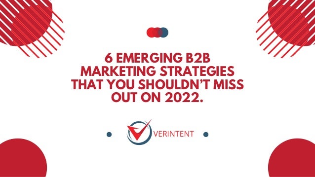 6 EMERGING B2B
MARKETING STRATEGIES
THAT YOU SHOULDN’T MISS
OUT ON 2022.


 