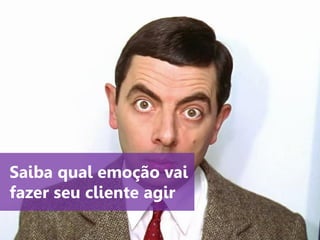 www.agendor.com.br 
Saiba qual emoção vai fazer seu cliente agir  