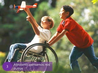 www.agendor.com.br 
Altruísmo: pensamos nos outros 
3  