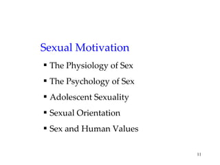 Sexual Motivation The Physiology of Sex The Psychology of Sex Adolescent Sexuality Sexual Orientation Sex and Human Values 