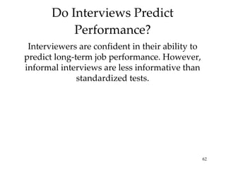 Do Interviews Predict Performance? Interviewers are confident in their ability to predict long-term job performance. However, informal interviews are less informative than standardized tests. 