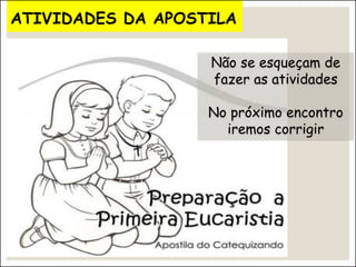 ATIVIDADES DA APOSTILA
Não se esqueçam de
fazer as atividades
No próximo encontro
iremos corrigir
 