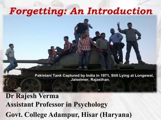 Forgetting: An Introduction
Dr Rajesh Verma
Assistant Professor in Psychology
Govt. College Adampur, Hisar (Haryana)
 