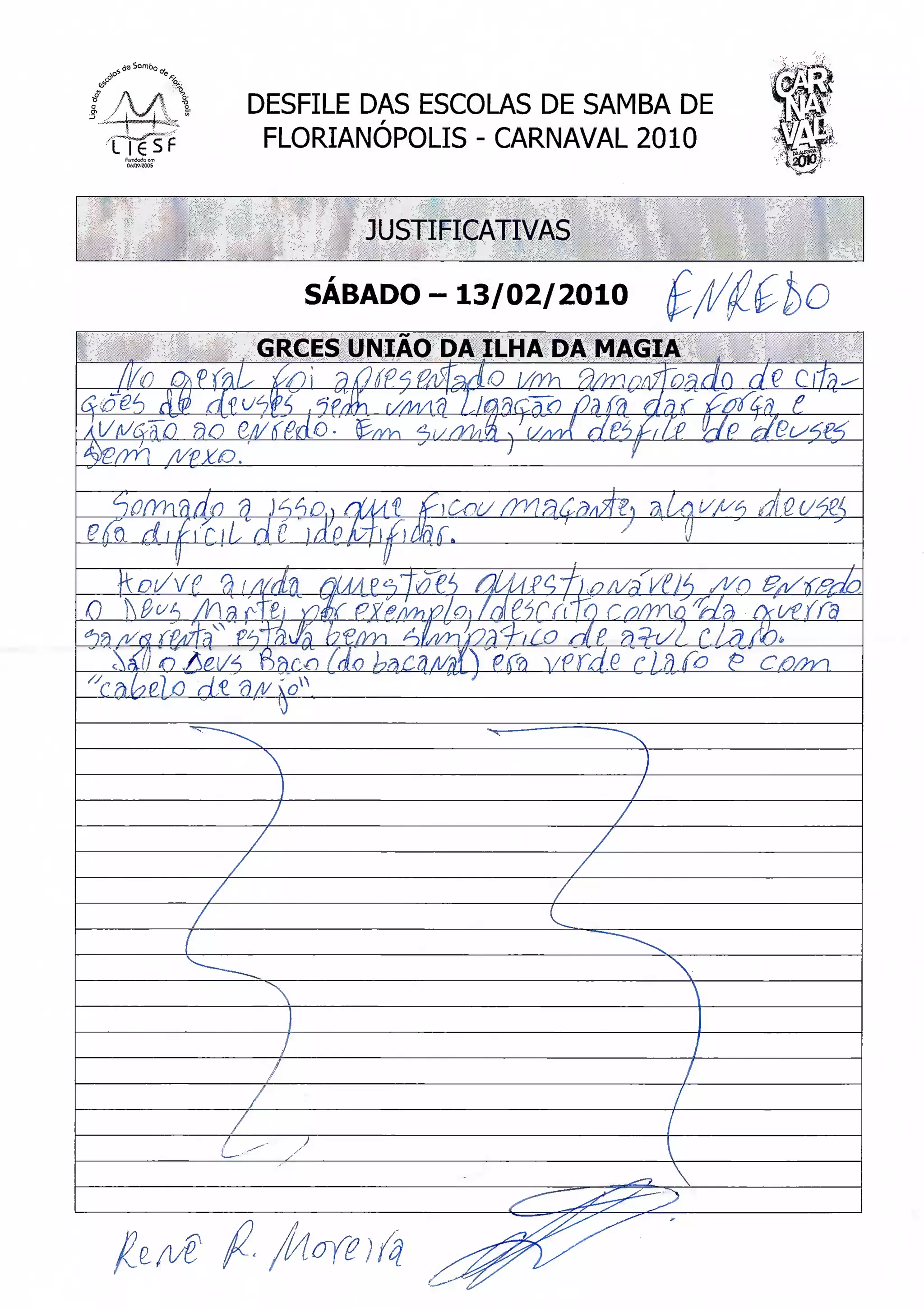 A/E DAS ESCOLAS DE SAMBA DE                                                                                        JL&
                                                                                                                        W
                         FLORIANÓPOLIS - CARNAVAL 2010                                                              SKft
                                                                                                                        sv


                                               JUSTIFICATIVAS

                                  SÁBADO-13/02/2010

                         GRCES U N I O DA ILHA DA MAGIA
M^s. 1^17-   r- f i,L-
                             m
                         / r,^y   f / ( //i'
                                                         i//rh                                                     dÇ
 T^? ,^Q^ e,/i/Y(>Ao"




                                                                 ",'<•   "l                       O



                                                                 pnr/.g clft.fop
                                                                              =<
                                                                               - =   ta-"   •—'       C-
                                                                                                       ."   L-'!
 