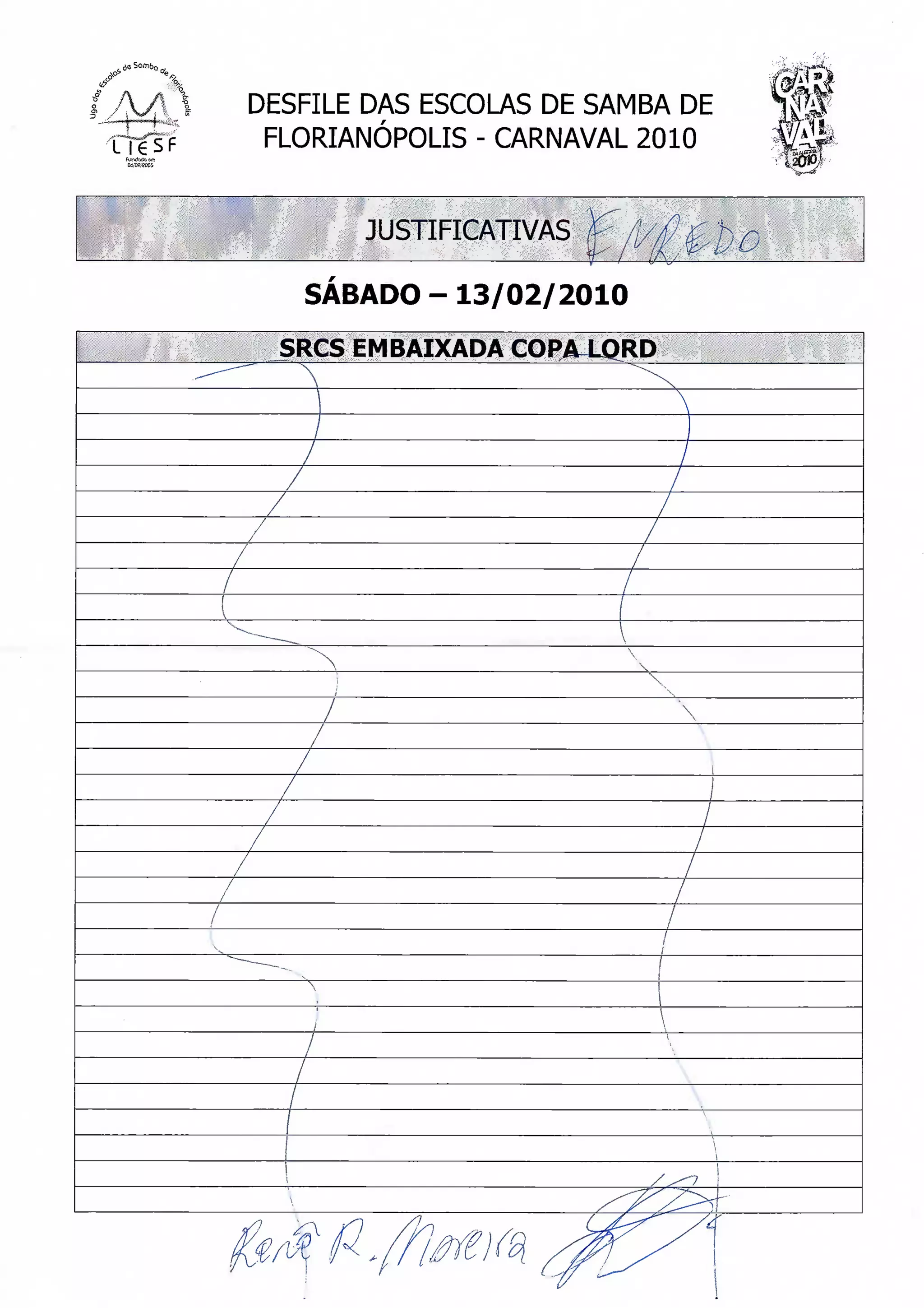 l?
o
s    DESFILE DAS ESCOLAS DE SAMBA DE
      FLORIANÓPOLIS - CARNAVAL 2010


            JUSTIFICATIVAS
                             u
        SÁBADO - 13/02/2010
       SRCS EMBAIXADA COPA LORD

                                  T
 