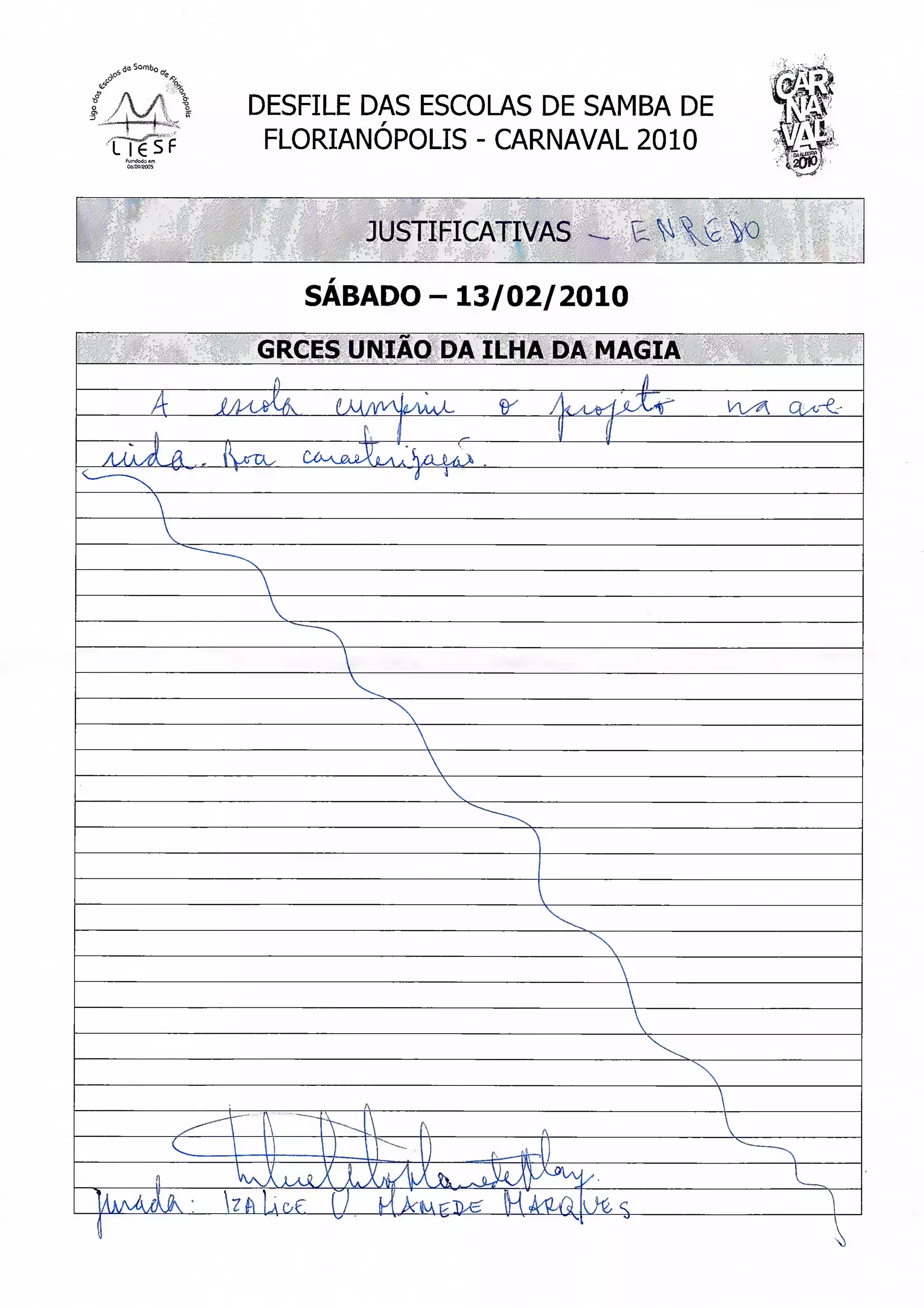 <&


l A/1
^ X_L2HJ_
            DESFILE DAS ESCOLAS DE SAMBA DE
             FLORIANÓPOLIS - CARNAVAL 2010


                        JUSTIFICATIVAS'

               SÁBADO -13/02/2010

            GRCES UNIÃO DA ILHA DA MAGIA

                                    U
               ÇAAjeiJi!^jLA


       T
 