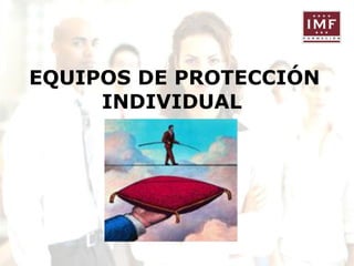 EQUIPOS DE PROTECCIÓN
INDIVIDUAL

 
