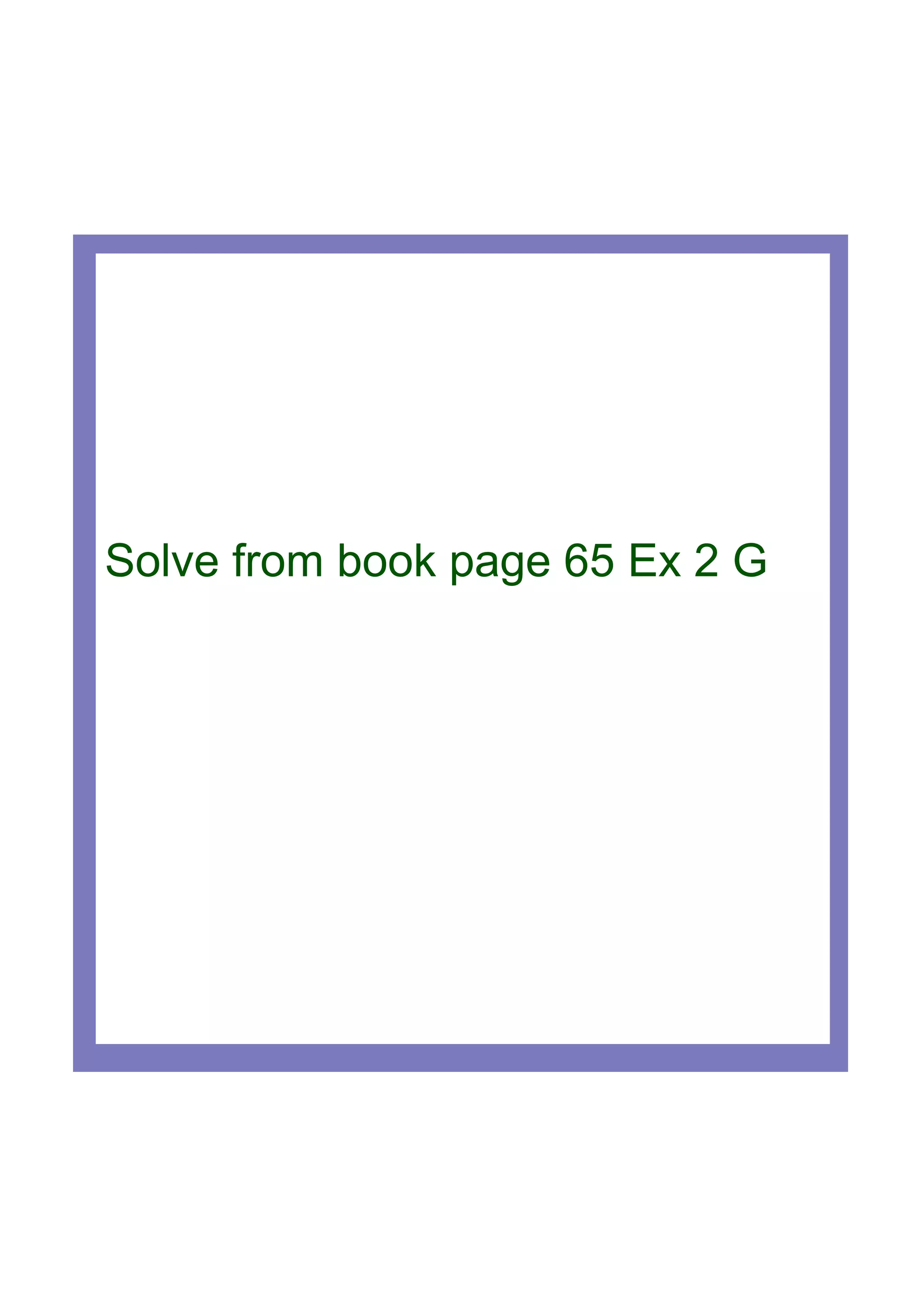 Solve from book page 65 Ex 2 G