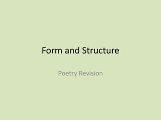 Form and Structure
Poetry Revision
 