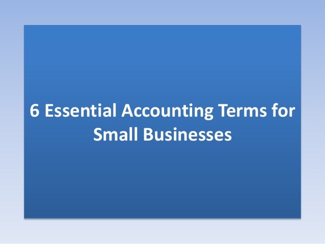 6 Essential Accounting Terms for
Small Businesses
 