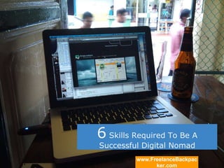 6  Skills Required To Be A Successful Digital Nomad www.FreelanceBackpacker.com 