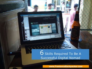 6  Skills Required To Be A Successful Digital Nomad www.FreelanceBackpacker.com 