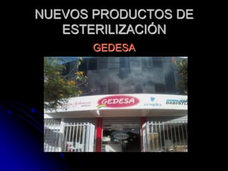 NUEVOS PRODUCTOS DE
   ESTERILIZACIÓN
      GEDESA
 