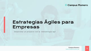 Estrategias Ágiles para
Empresas
Desarrollar un proyecto con la metodología ágil
1
 
