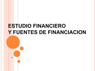 ESTUDIO FINANCIERO Y FUENTES DE FINANCIACION 